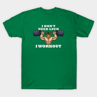 I dont need luck I workout St Patricks Day T-Shirt